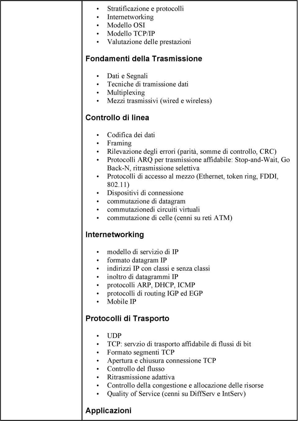 Back-N, ritrasmissione selettiva Protocolli di accesso al mezzo (Ethernet, token ring, FDDI, 802.