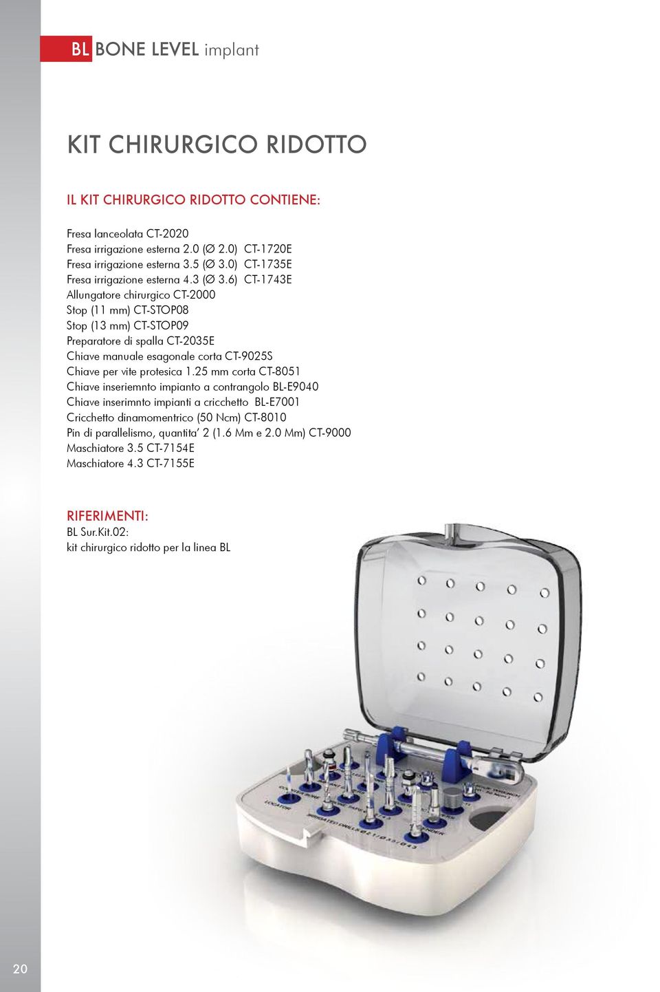 6) CT-1743E Allungatore chirurgico CT-2000 Stop (11 mm) CT-STOP08 Stop (13 mm) CT-STOP09 Preparatore di spalla CT-2035E Chiave manuale esagonale corta CT-9025S Chiave per vite protesica 1.