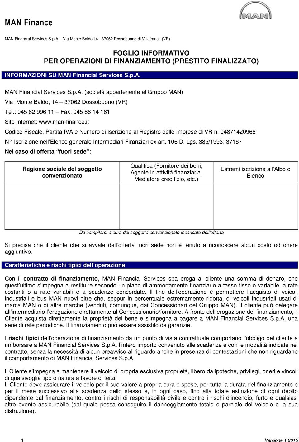 04871420966 N Iscrizione nell Elenco generale Intermediari Finanziari ex art. 106 D. Lgs.