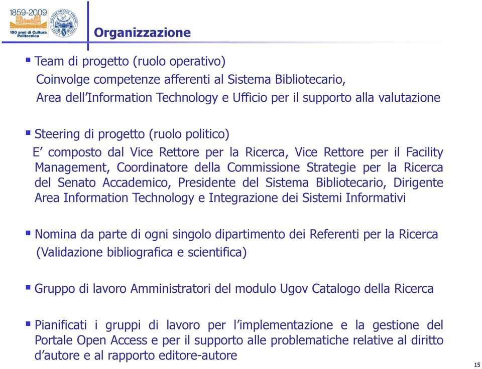 Presidente del Sistema Bibliotecario, Dirigente Area Information Technology e Integrazione dei Sistemi Informativi Nomina da parte di ogni singolo dipartimento dei Referenti per la Ricerca