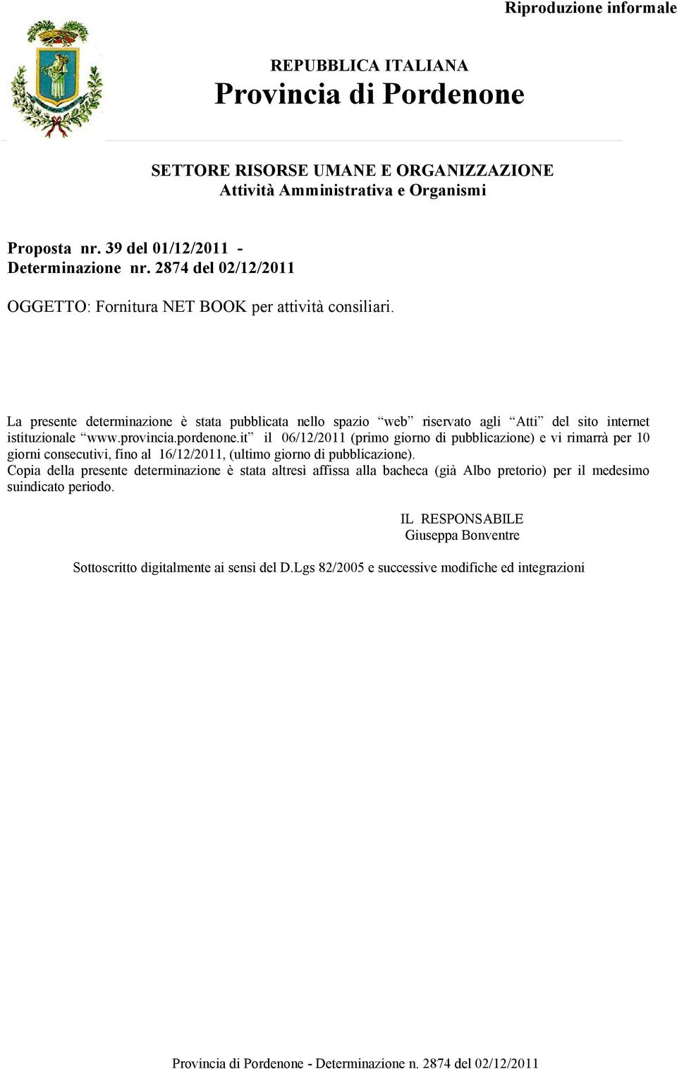 it il 06/12/2011 (primo giorno di pubblicazione) e vi rimarrà per 10 giorni consecutivi, fino al 16/12/2011,