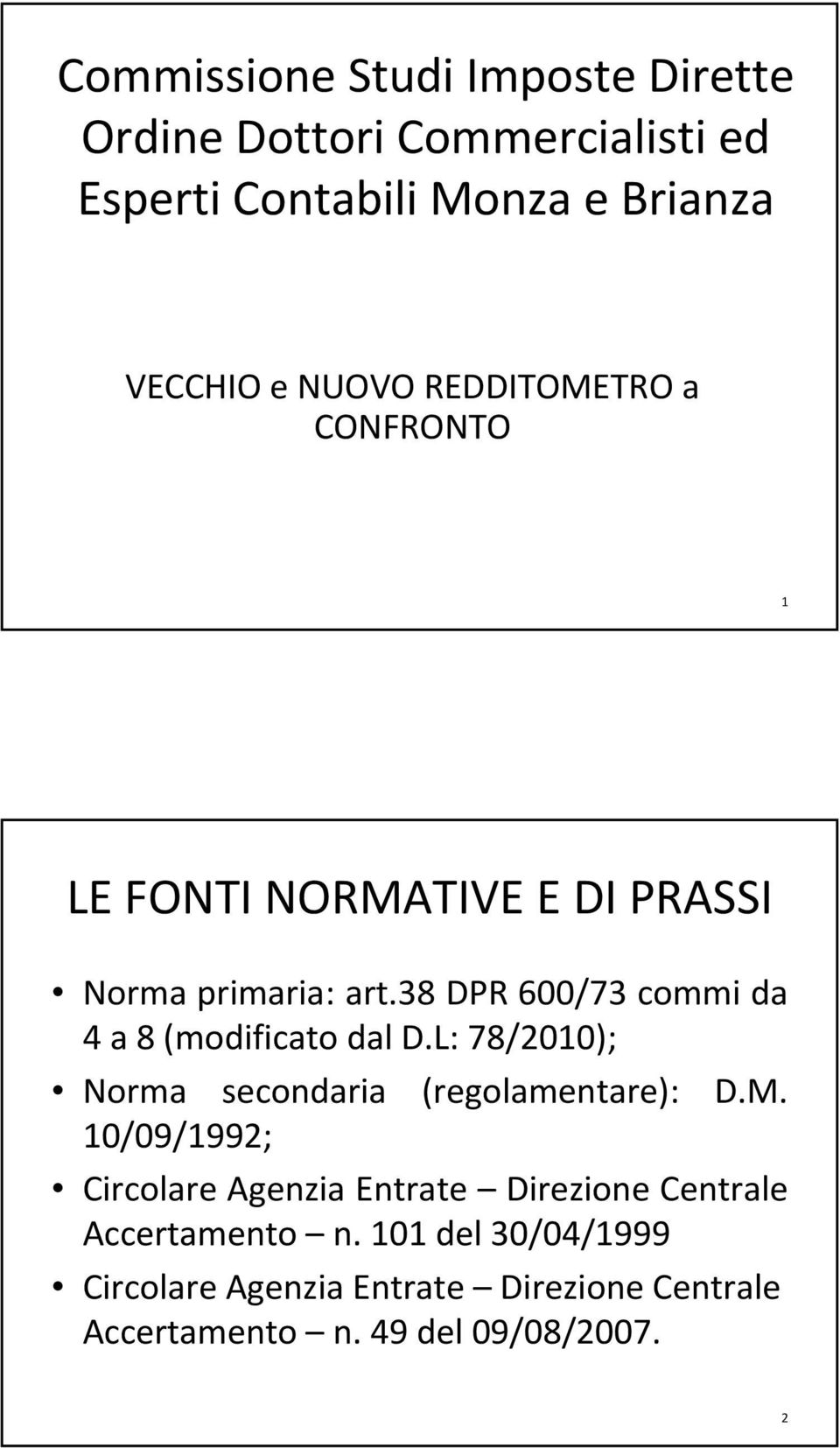 38 DPR 600/73 commi da 4 a 8 (modificato dal D.L: 78/2010); Norma secondaria (regolamentare): D.M.