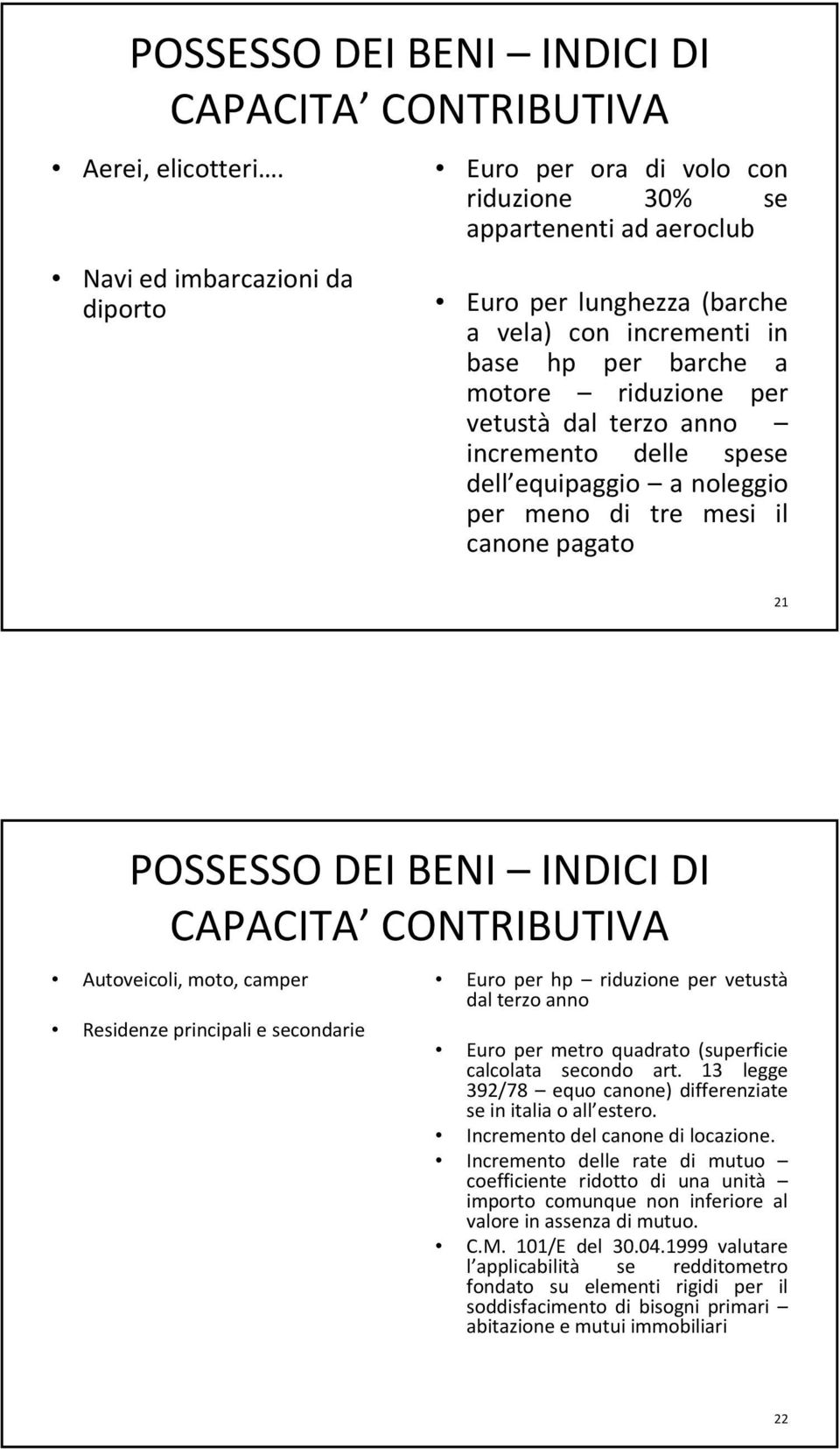 vetustà dal terzo anno incremento delle spese dell equipaggio a noleggio per meno di tre mesi il canone pagato 21 POSSESSO DEI BENI INDICI DI CAPACITA CONTRIBUTIVA Autoveicoli, moto, camper Residenze