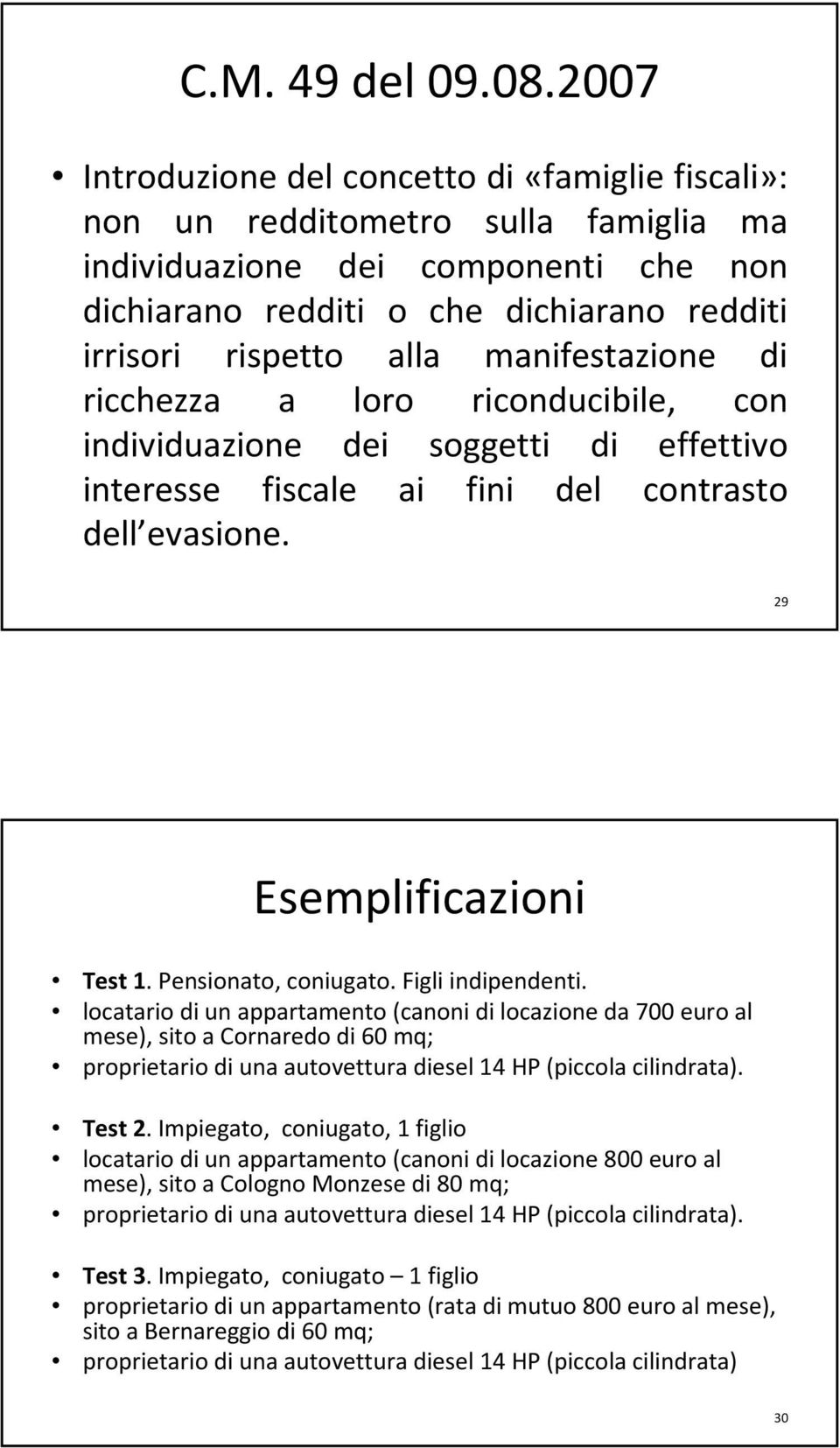 manifestazione di ricchezza a loro riconducibile, con individuazione dei soggetti di effettivo interesse fiscale ai fini del contrasto dell evasione. 29 Esemplificazioni Test 1. Pensionato, coniugato.