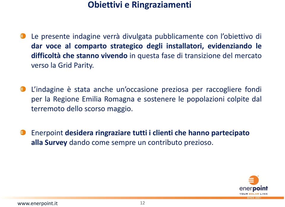 L indagine è stata anche un occasione preziosa per raccogliere fondi per la Regione Emilia Romagna e sostenere le popolazioni colpite dal