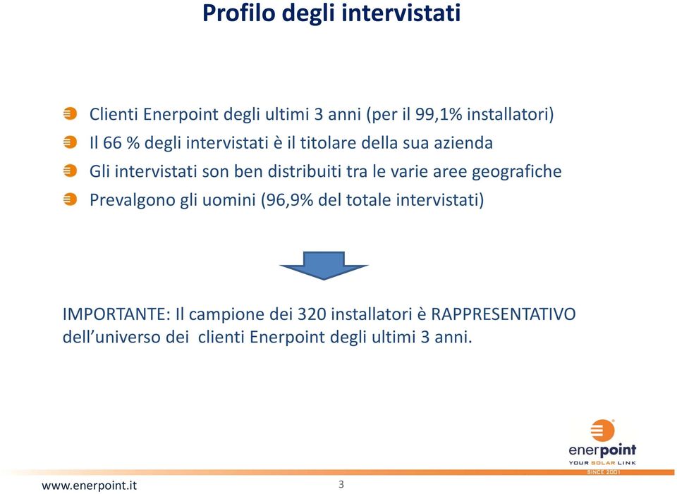 varie aree geografiche Prevalgono gli uomini (96,9% del totale intervistati) IMPORTANTE: Il