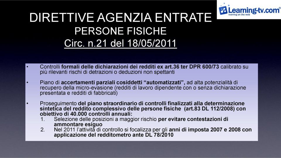 micro-evasione (redditi di lavoro dipendente con o senza dichiarazione presentata e redditi di fabbricati) Proseguimento del piano straordinario di controlli finalizzati alla determinazione sintetica