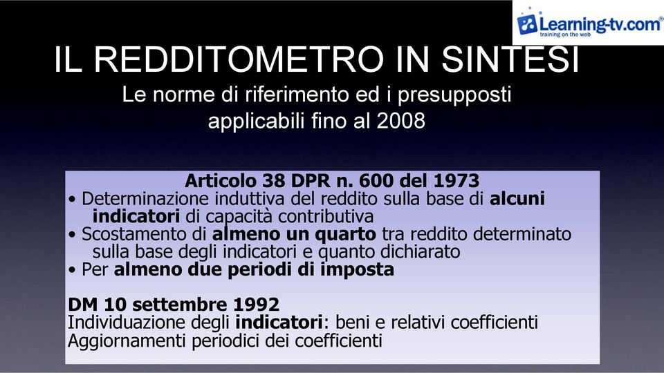 di almeno un quarto tra reddito determinato sulla base degli indicatori e quanto dichiarato Per almeno due periodi di