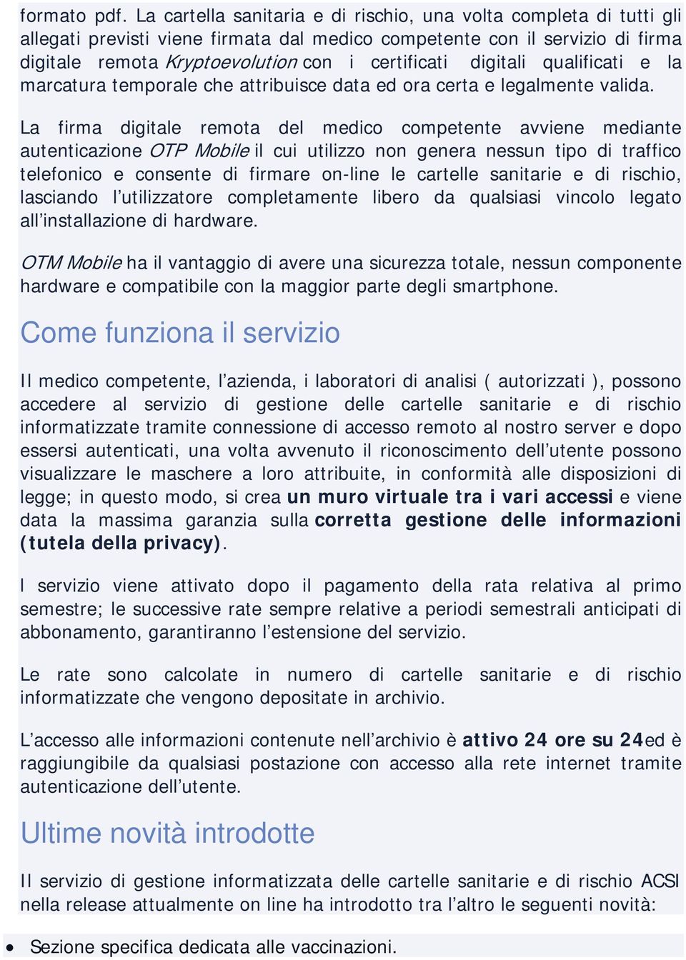 digitali qualificati e la marcatura temporale che attribuisce data ed ora certa e legalmente valida.