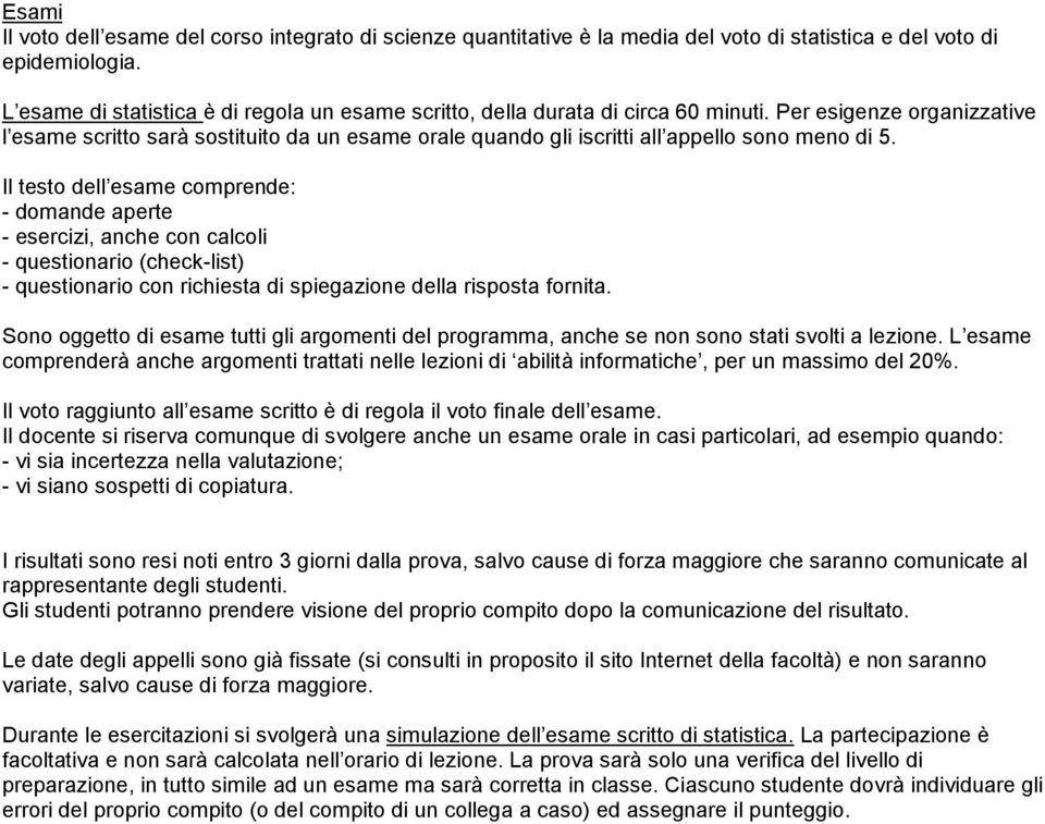 Per esigenze organizzative l esame scritto sarà sostituito da un esame orale quando gli iscritti all appello sono meno di 5.