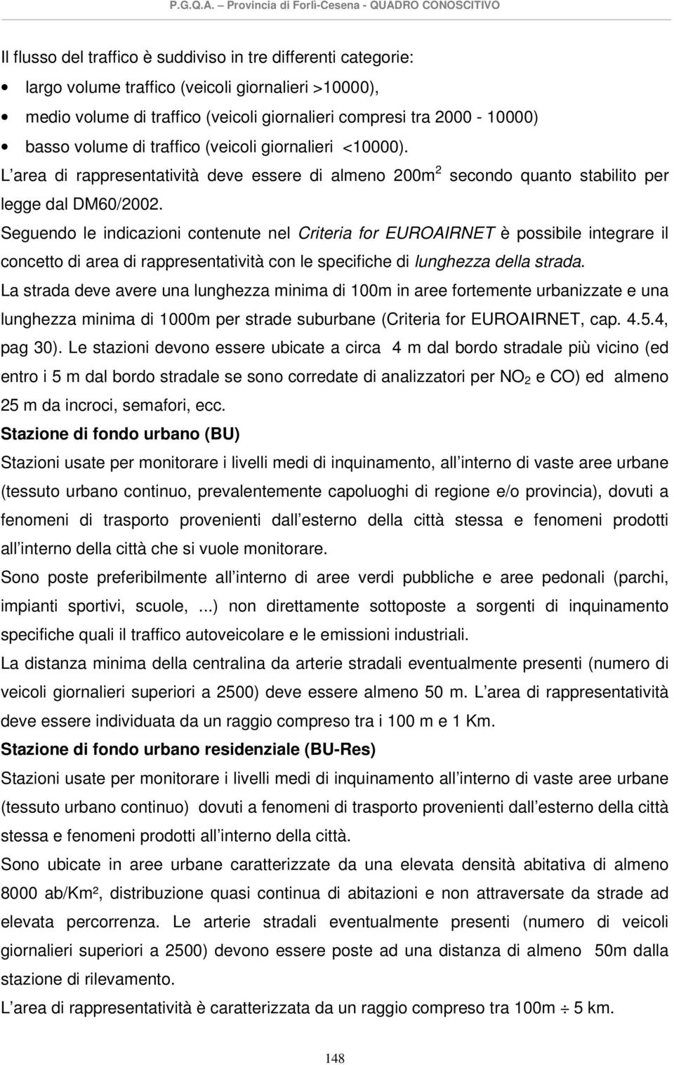 Seguendo le indicazioni contenute nel Criteria for EUROAIRNET è possibile integrare il concetto di area di rappresentatività con le specifiche di lunghezza della strada.