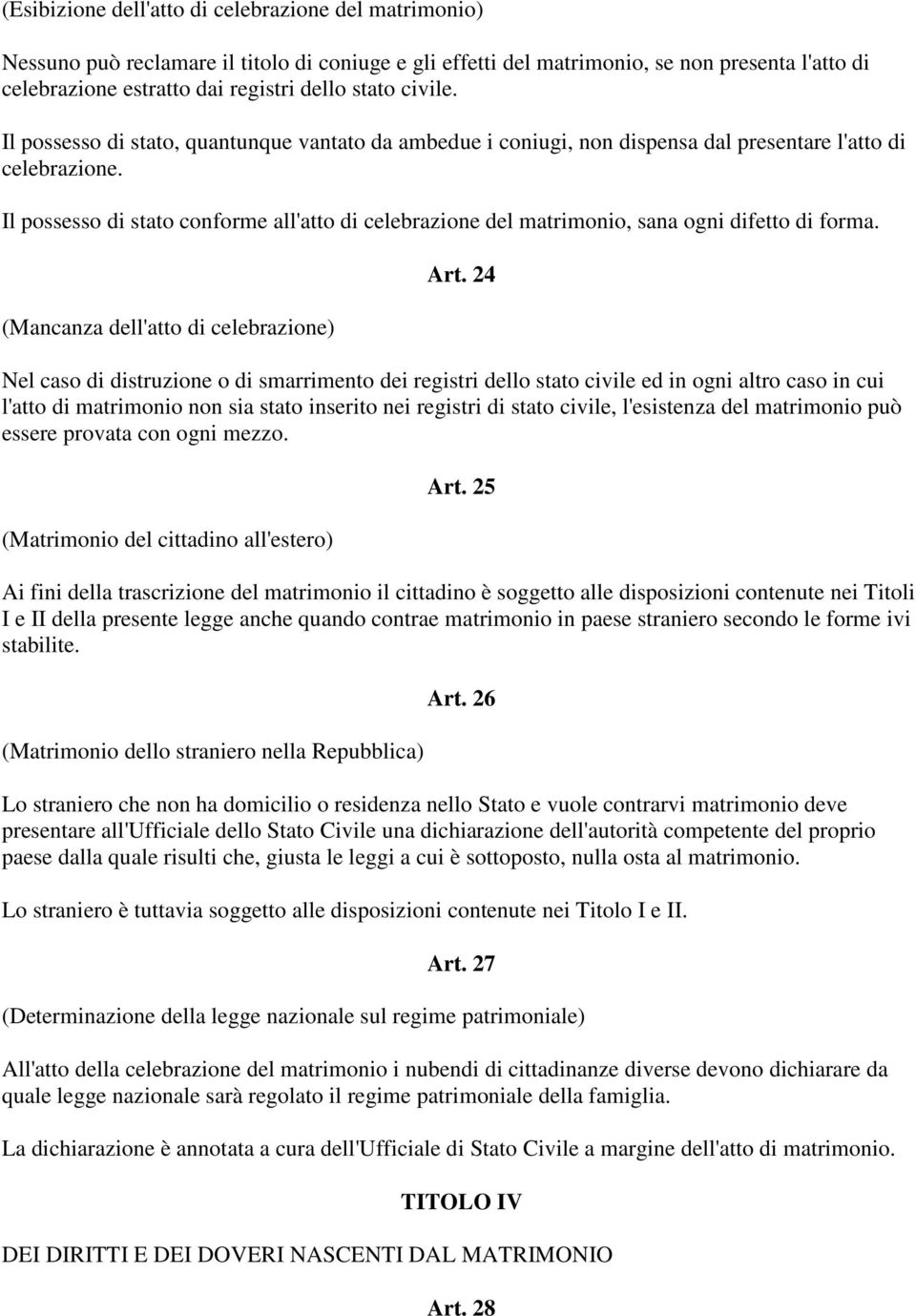 Il possesso di stato conforme all'atto di celebrazione del matrimonio, sana ogni difetto di forma. (Mancanza dell'atto di celebrazione) Art.