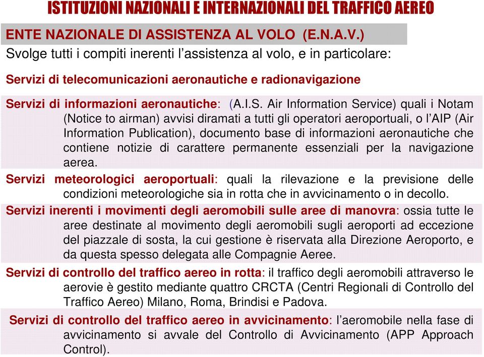 olge tutti i compiti inerenti l assistenza al volo, e in particolare: Se