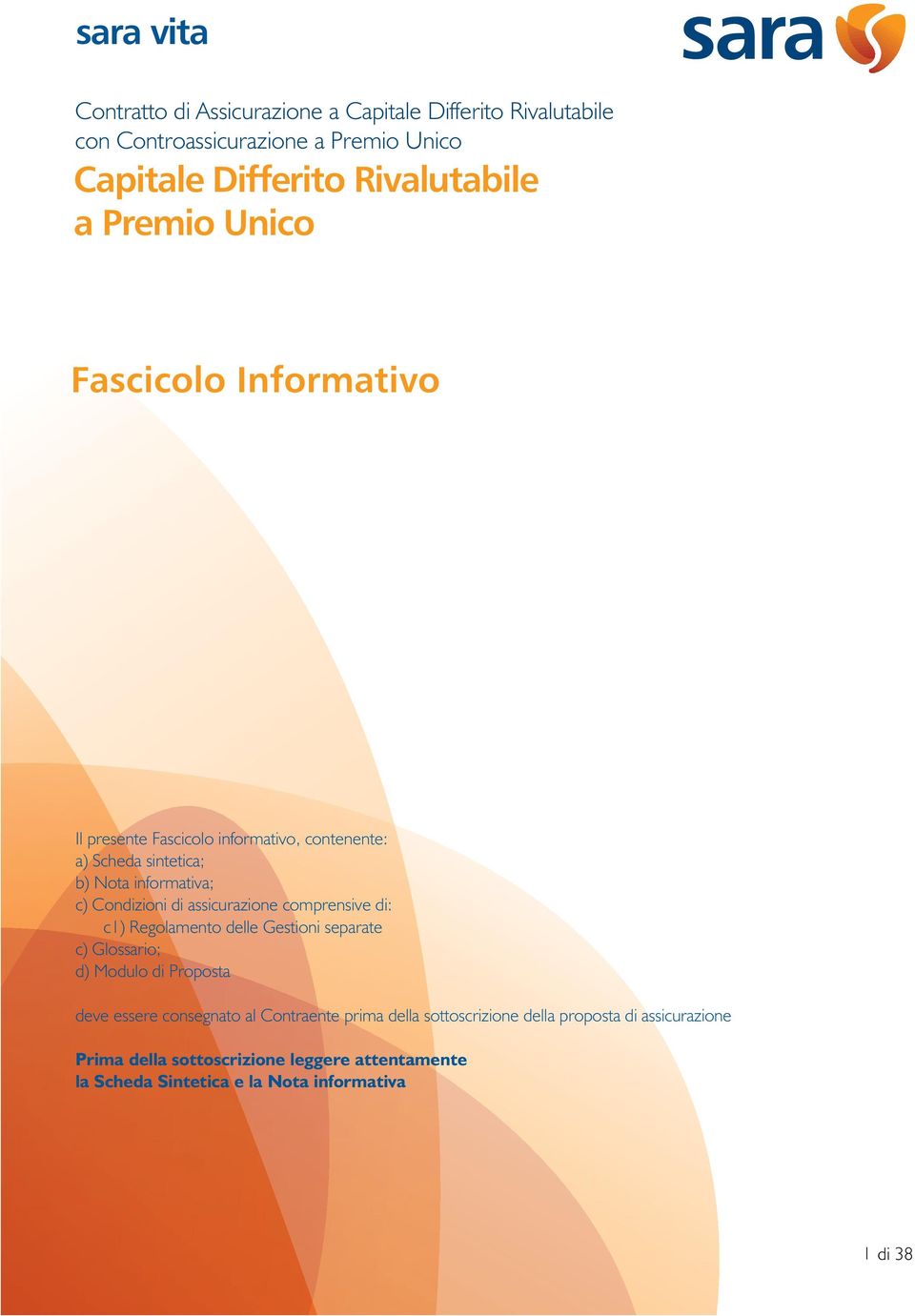 assicurazione comprensive di: c1) Regolamento delle Gestioni separate c) Glossario; d) Modulo di Proposta deve essere consegnato al Contraente