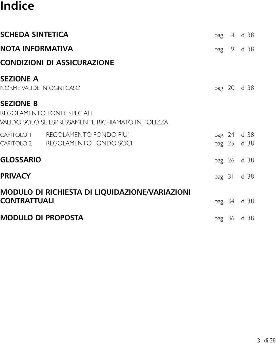 20 di 38 SEZIONE B REGOLAMENTO FONDI SPECIALI VALIDO SOLO SE ESPRESSAMENTE RICHIAMATO IN POLIZZA CAPITOLO 1 REGOLAMENTO