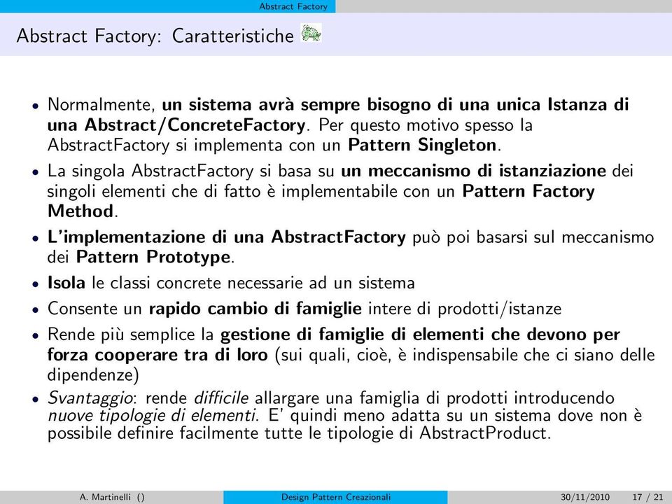 La singola AbstractFactory si basa su un meccanismo di istanziazione dei singoli elementi che di fatto è implementabile con un Pattern Factory Method.