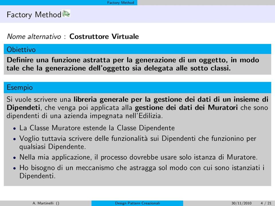 Esempio Si vuole scrivere una libreria generale per la gestione dei dati di un insieme di Dipendeti, che venga poi applicata alla gestione dei dati dei Muratori che sono dipendenti di una azienda