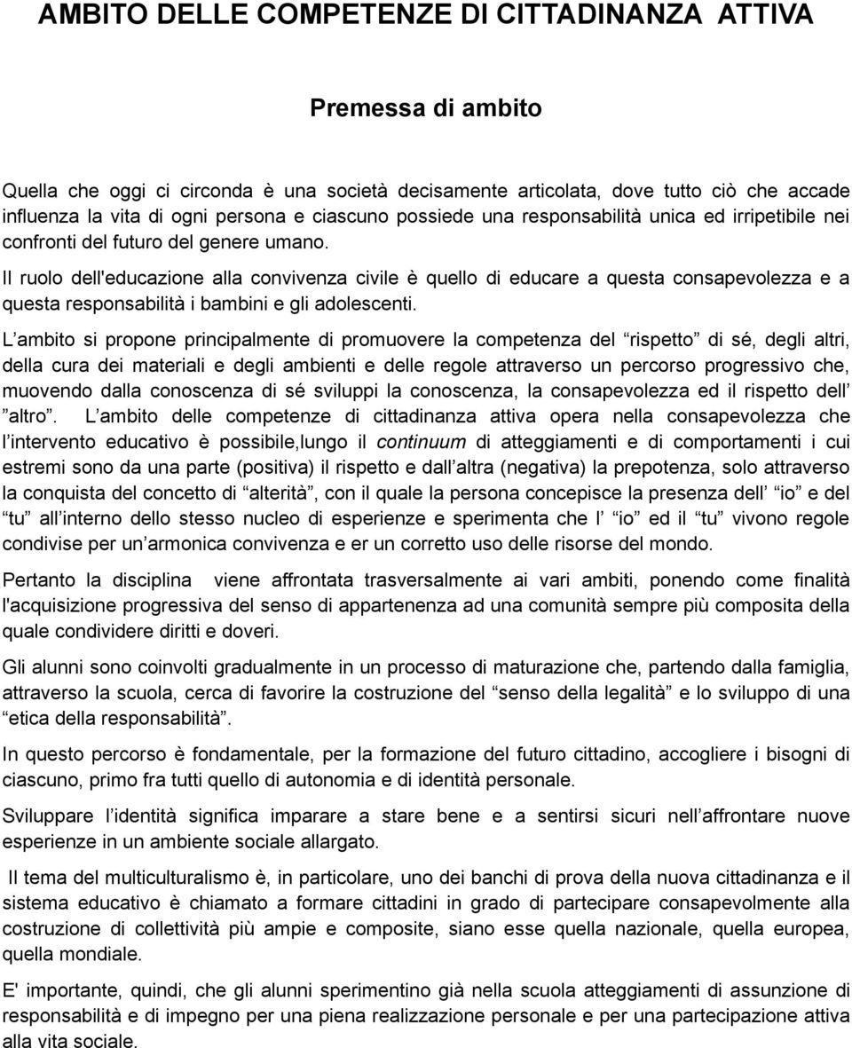 Il rul dell'educazine alla cnvivenza civile è quell di educare a questa cnsapevlezza e a questa respnsabilità i bambini e gli adlescenti.