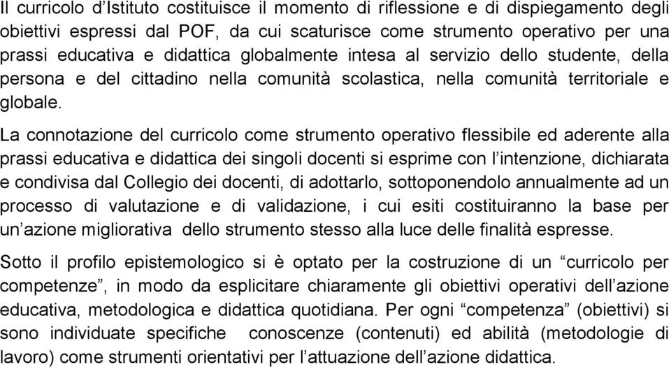 La cnntazine del curricl cme strument perativ flessibile ed aderente alla prassi educativa e didattica dei singli dcenti si esprime cn l intenzine, dichiarata e cndivisa dal Cllegi dei dcenti, di