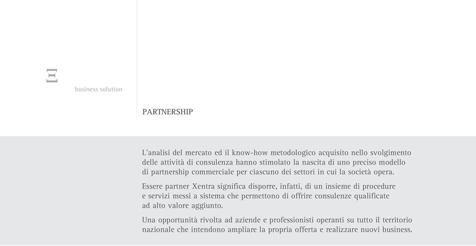 Essere partner Xentra significa disporre, infatti, di un insieme di procedure e servizi messi a sistema che permettono di offrire consulenze