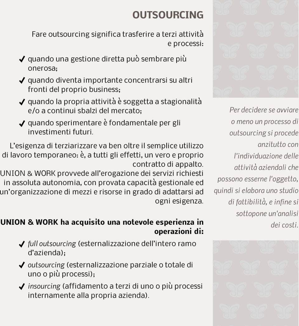 L esigenza di terziarizzare va ben oltre il semplice utilizzo di lavoro temporaneo: è, a tutti gli effetti, un vero e proprio contratto di appalto.