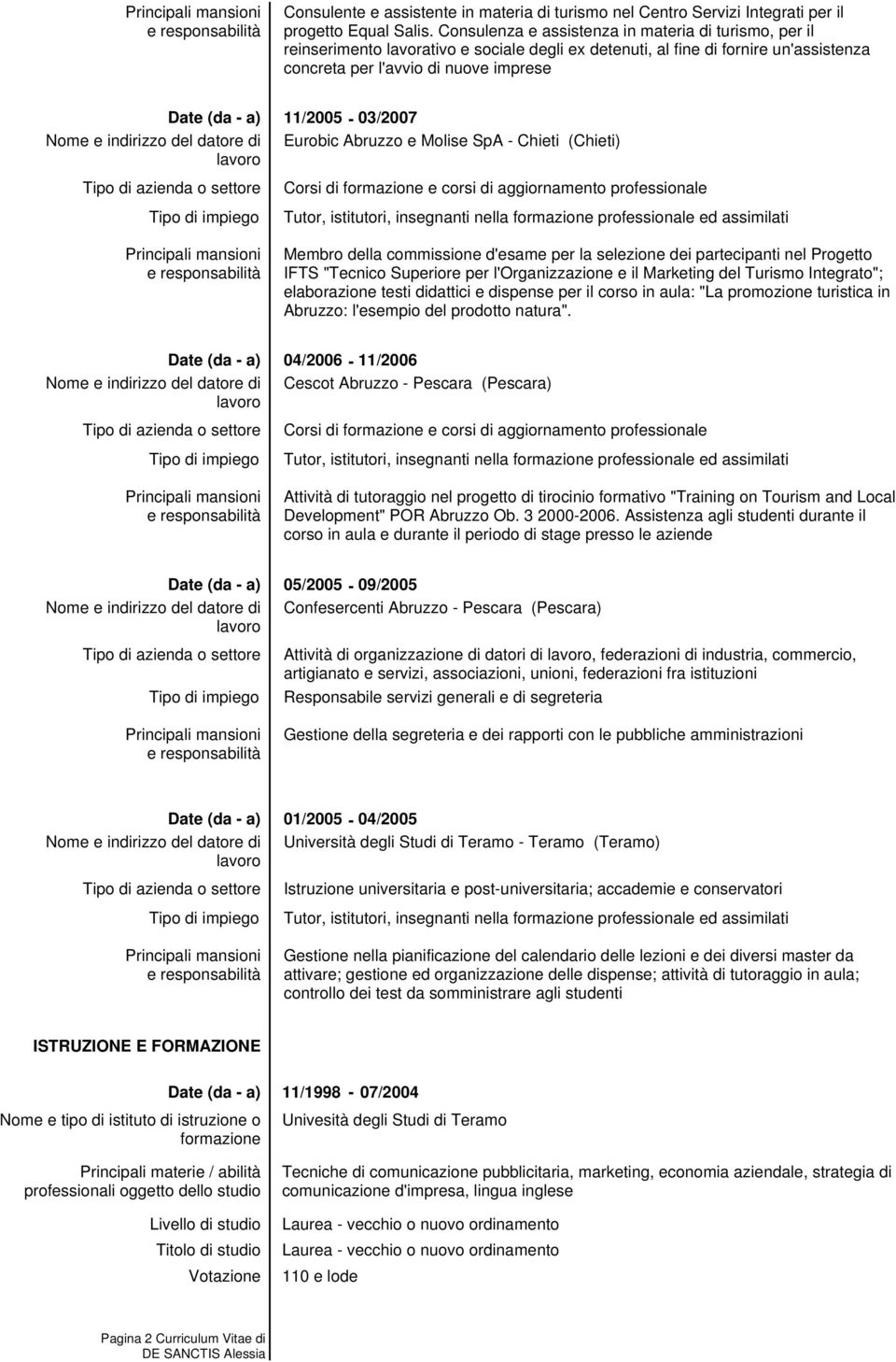 Eurobic Abruzzo e Molise SpA - Chieti (Chieti) Corsi di e corsi di aggiornamento professionale Tutor, istitutori, insegnanti nella professionale ed assimilati Membro della commissione d'esame per la