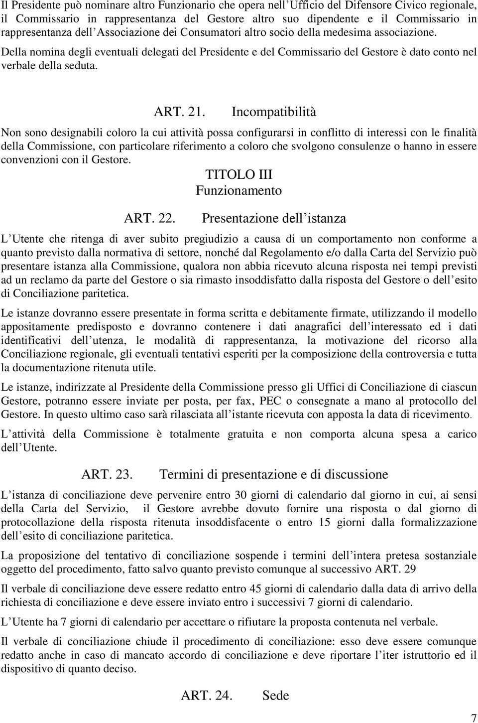 Della nomina degli eventuali delegati del Presidente e del Commissario del Gestore è dato conto nel verbale della seduta. ART. 21.