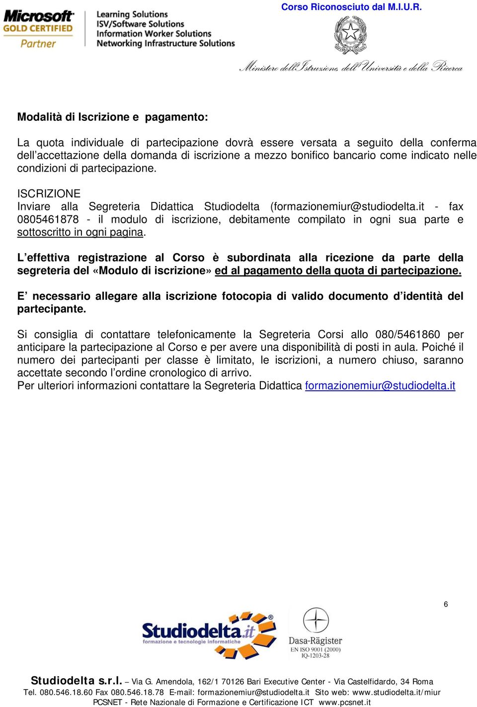 it - fax 0805461878 - il modulo di iscrizione, debitamente compilato in ogni sua parte e sottoscritto in ogni pagina.