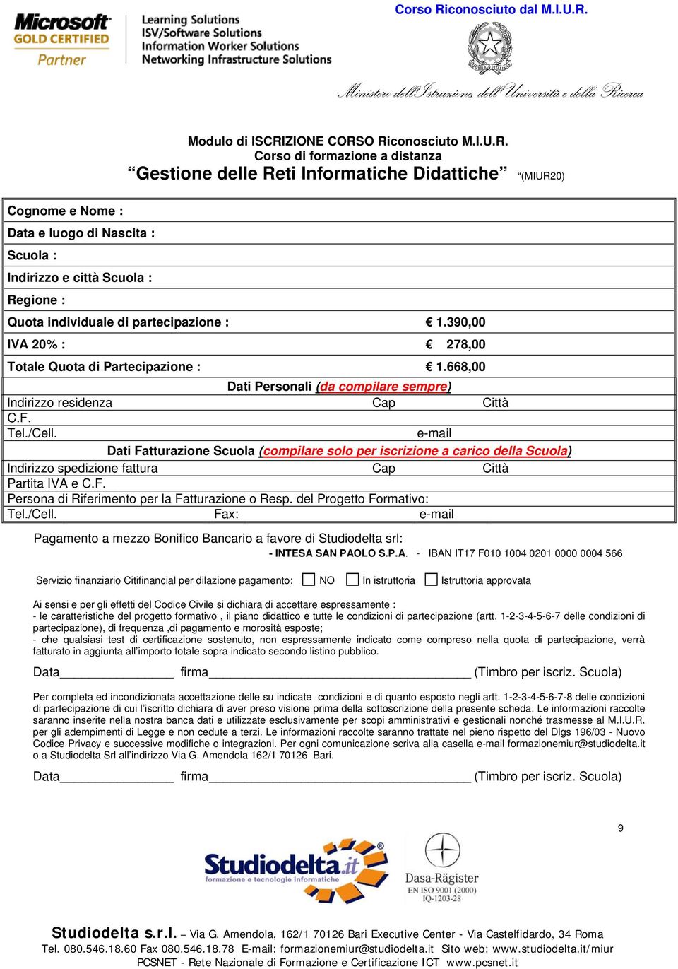 390,00 IVA 20% : 278,00 Totale Quota di Partecipazione : 1.668,00 Dati Personali (da compilare sempre) Indirizzo residenza Cap Città C.F. Tel./Cell.