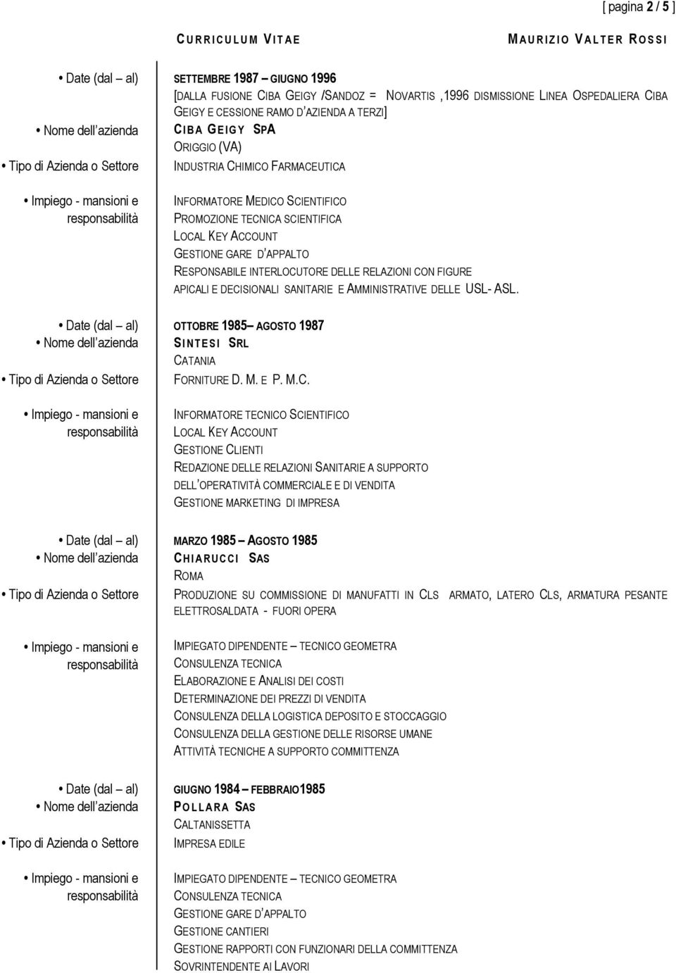 IMICO FARMACEUTICA APICALI E DECISIONALI SANITARIE E AMMINISTRATIVE DELLE USL- ASL. OTTOBRE 1985 AGOSTO 1987 S I N T E S I SRL CATANIA FORNITURE D. M. E P. M.C. INFORMATORE TECNICO SCIENTIFICO