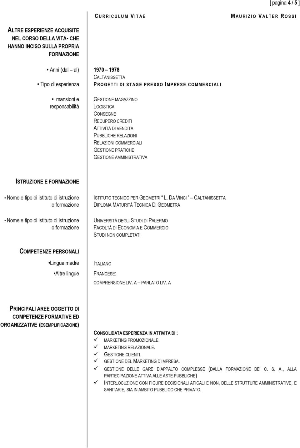 FORMAZIONE Nome e tipo di istituto di istruzione o formazione ISTITUTO TECNICO PER GEOMETRI L.