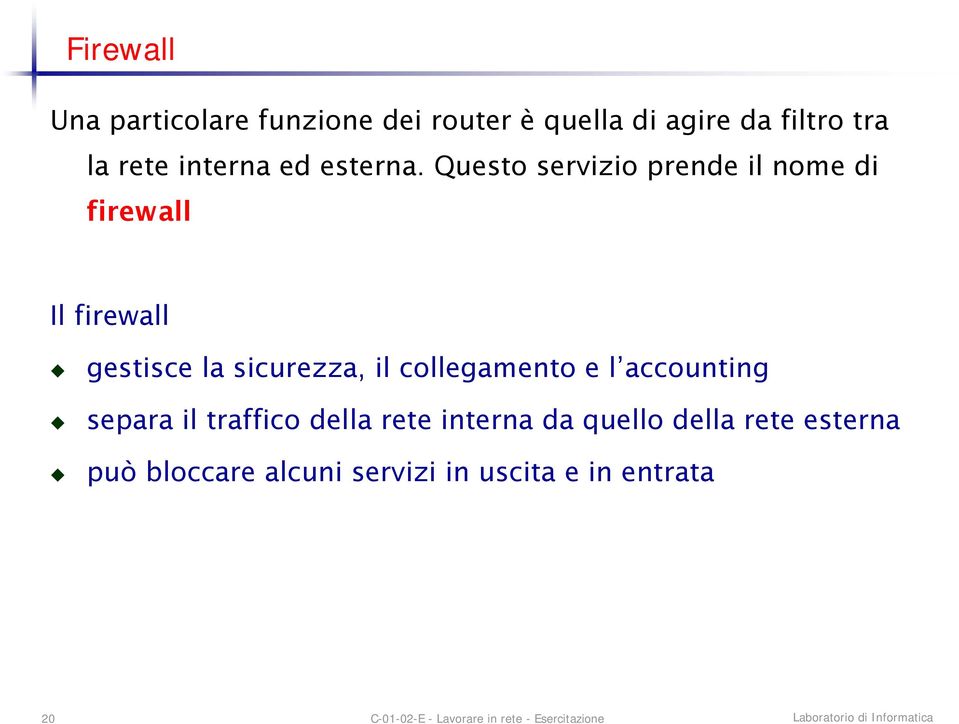 Questo servizio prende il nome di firewall Il firewall gestisce la sicurezza, il