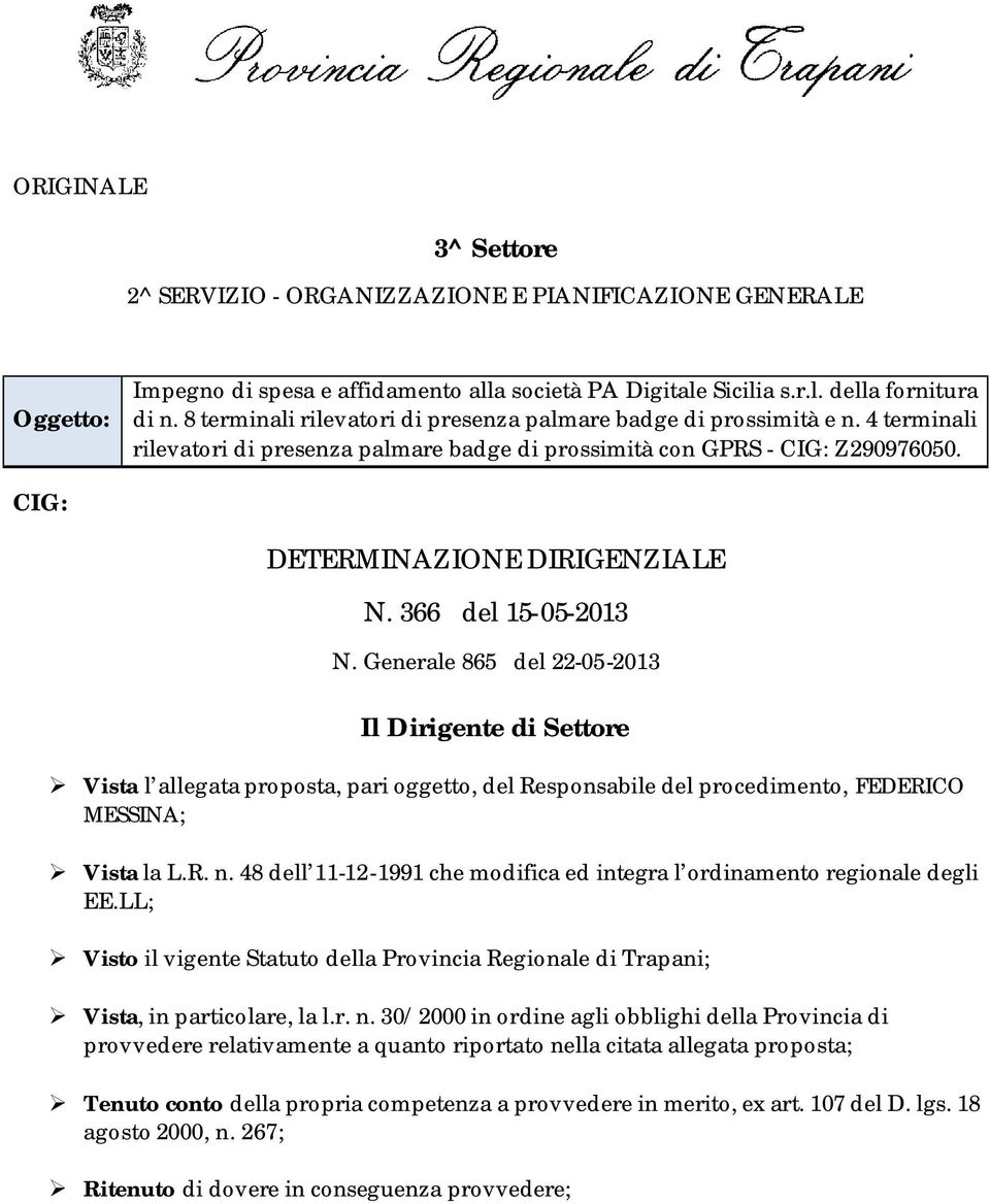 366 del 15-05-2013 N. Generale 865 del 22-05-2013 Il Dirigente di Settore Vista l allegata proposta, pari oggetto, del Responsabile del procedimento, FEDERICO MESSINA; Vista la L.R. n.