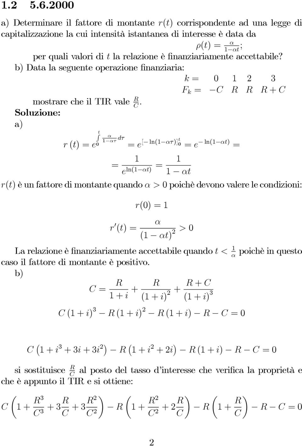 finanziariamente accettabile? b) Data la seguente operazione finanziaria: k = 0 1 2 3 F k = C R R R+ C mostrare che il TIR vale R.