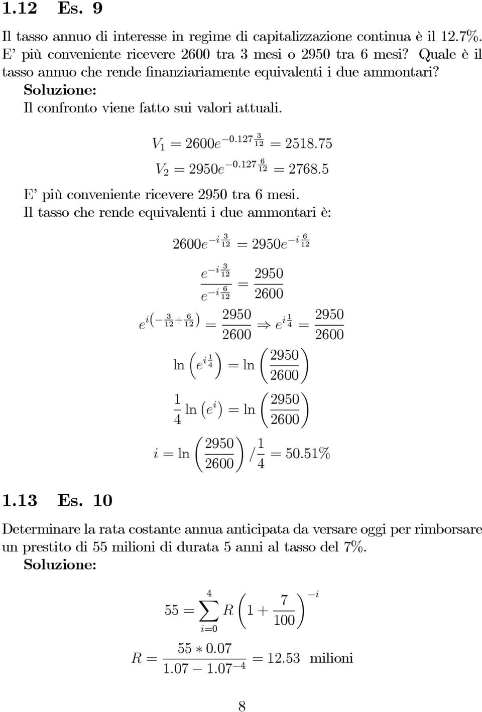 5 E più conveniente ricevere 2950 tra 6 mesi. Il tasso che rende equivalenti i due ammontari è: 1.13 Es.