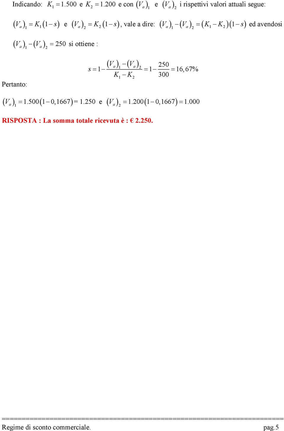 vle dire: ( V ) ( V ) ( K K )( s) ( V ) ( V ) 50 = si ottiene : = ed vendosi Pertnto: ( V )