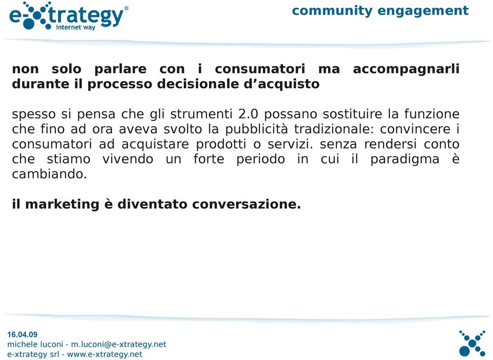 0 possano sostituire la funzione che fino ad ora aveva svolto la pubblicità tradizionale: convincere i