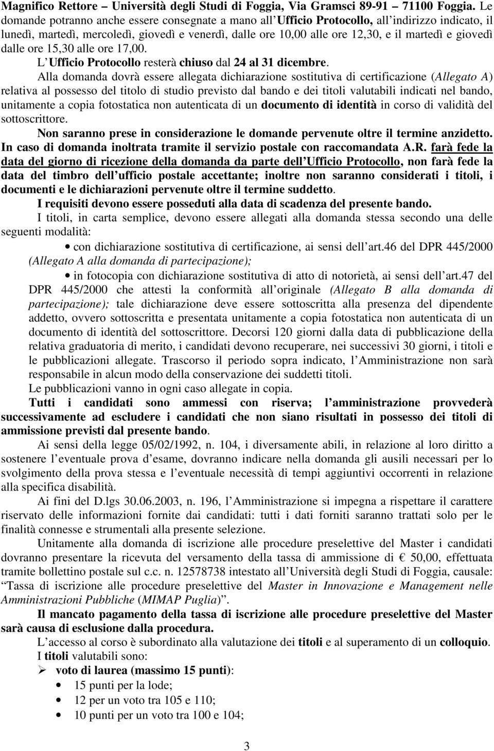 giovedì dalle ore 15,30 alle ore 17,00. L Ufficio Protocollo resterà chiuso dal 24 al 31 dicembre.