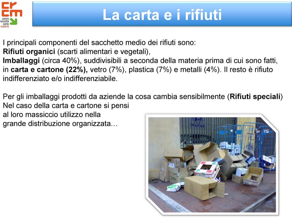 (7%) e metalli (4%). Il resto è rifiuto indifferenziato e/o indifferenziabile.