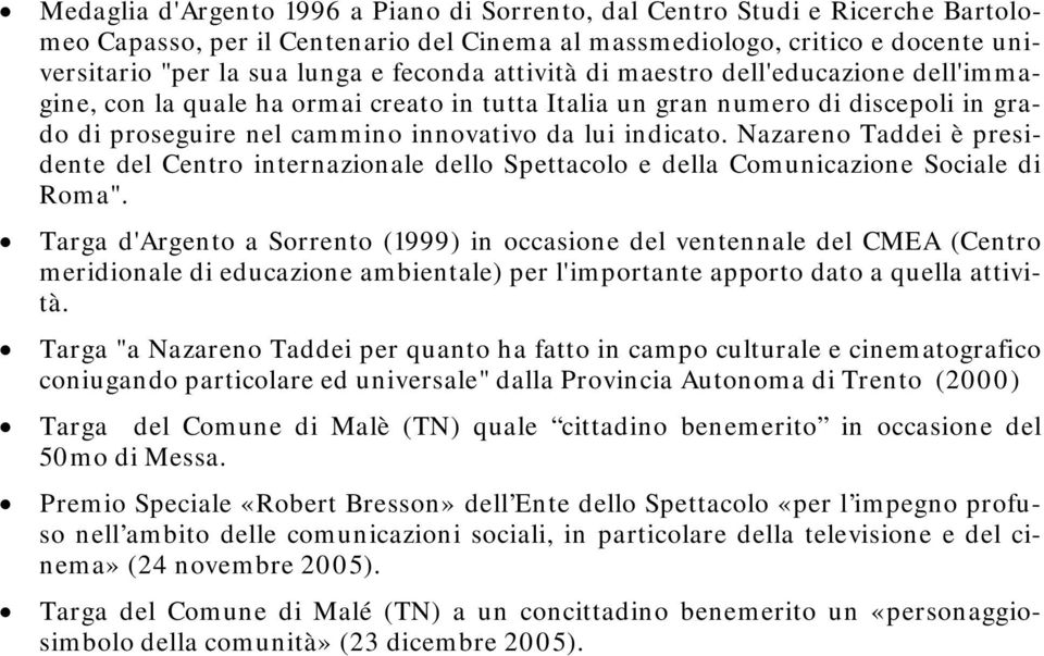 Nazareno Taddei è presidente del Centro internazionale dello Spettacolo e della Comunicazione Sociale di Roma".