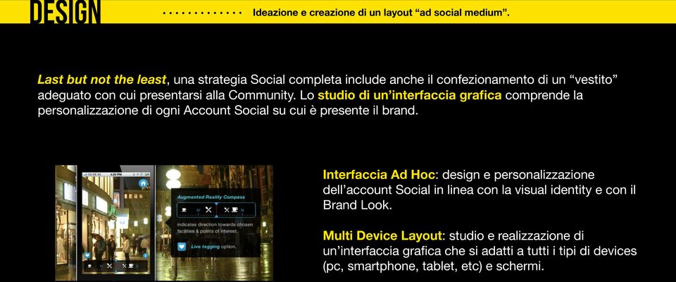 Lo studio di un interfaccia grafica comprende la personalizzazione di ogni Account Social su cui è presente il brand.