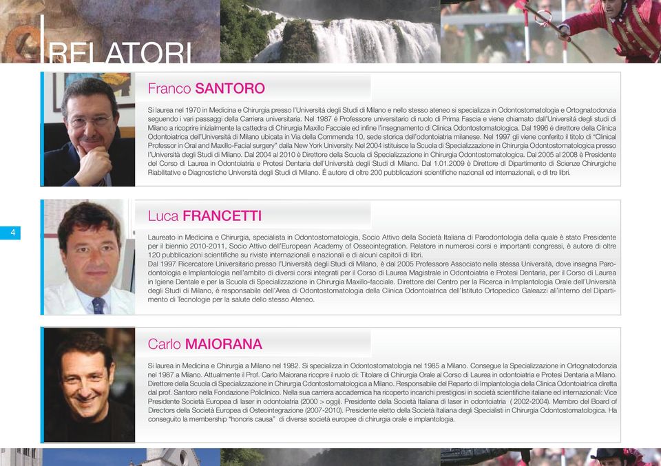 Nel 1987 é Professore universitario di ruolo di Prima Fascia e viene chiamato dall Universitá degli studi di Milano a ricoprire inizialmente la cattedra di Chirurgia Maxillo Facciale ed infine l