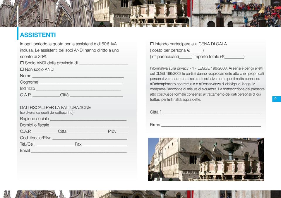 fiscale/p.iva Tel./Cell. Fax Email intendo partecipare alla CENA DI GALA ( costo per persona ) ( n partecipanti ) importo totale ( ) Informativa sulla privacy - 1 - LEGGE 196/2003.