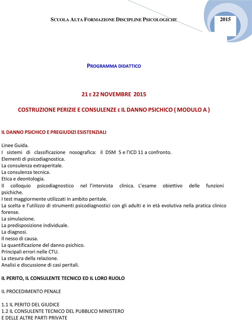 Il colloquio psicodiagnostico nel l intervista clinica. L esame obiettivo delle funzioni psichiche. I test maggiormente utilizzati in ambito peritale.