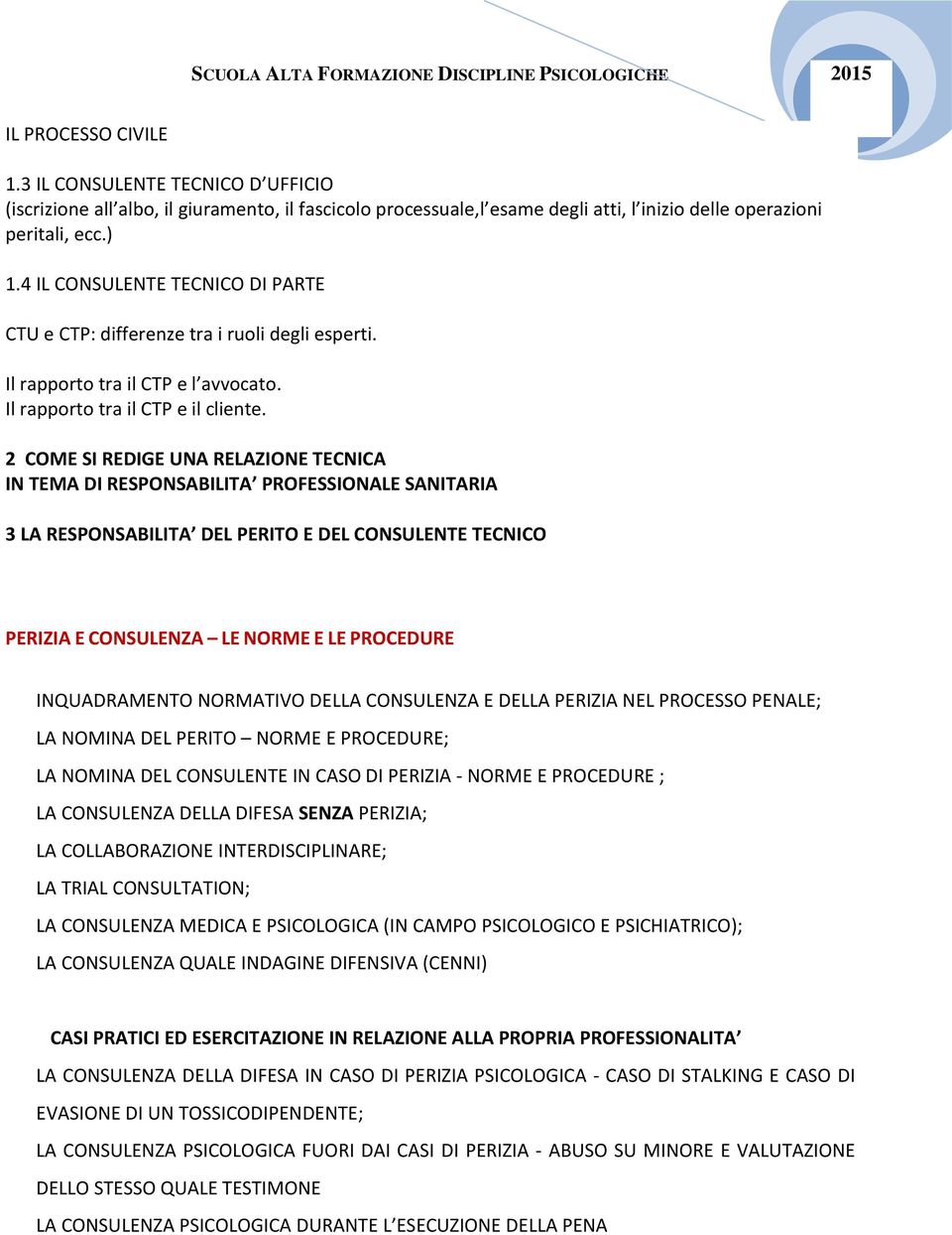 2 COME SI REDIGE UNA RELAZIONE TECNICA IN TEMA DI RESPONSABILITA PROFESSIONALE SANITARIA 3 LA RESPONSABILITA DEL PERITO E DEL CONSULENTE TECNICO PERIZIA E CONSULENZA LE NORME E LE PROCEDURE