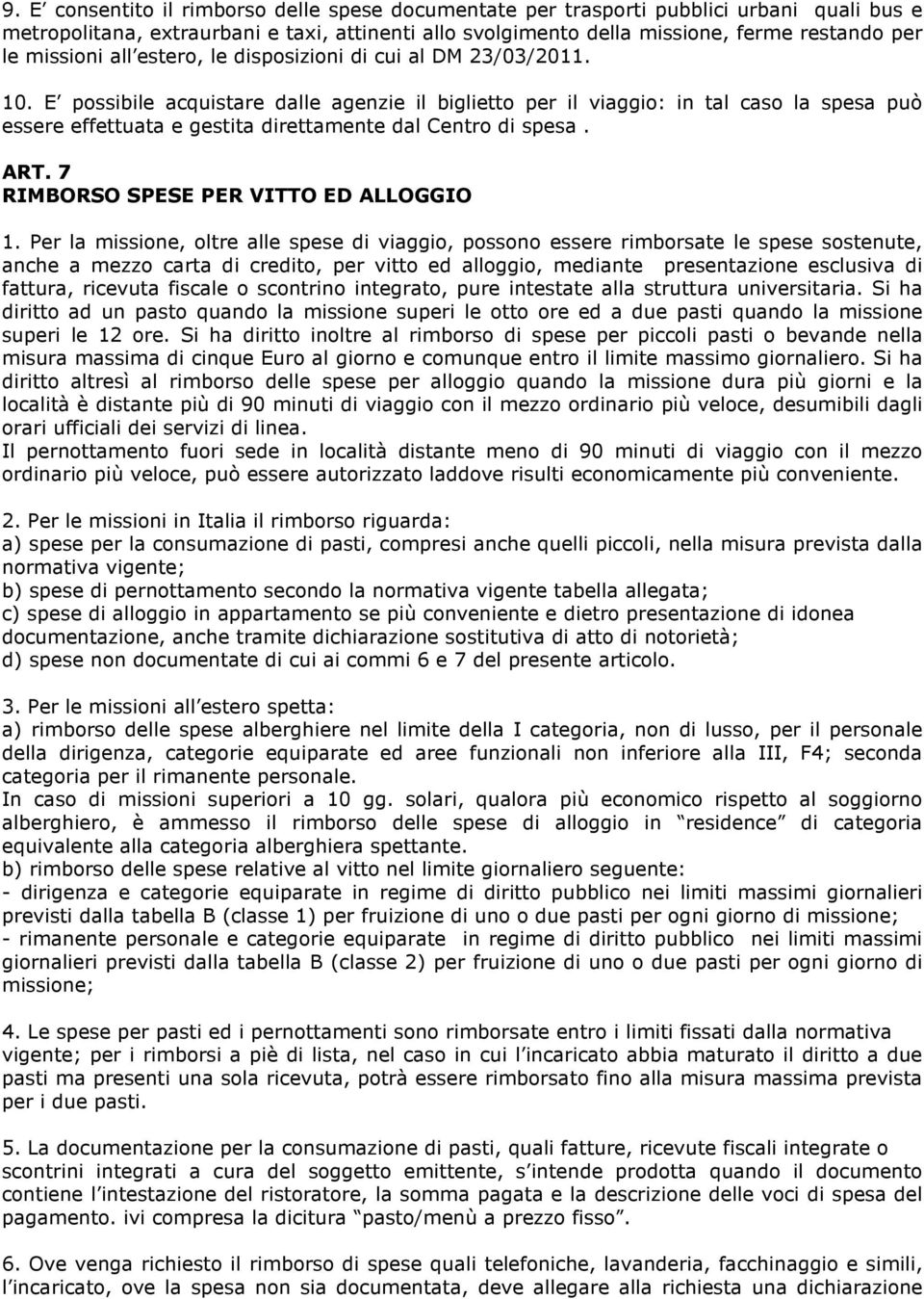 E possibile acquistare dalle agenzie il biglietto per il viaggio: in tal caso la spesa può essere effettuata e gestita direttamente dal Centro di spesa. ART. 7 RIMBORSO SPESE PER VITTO ED ALLOGGIO 1.