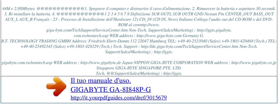 Collega l'audio out del CD-ROM o del DVD- ROM al connttp://www. giga-byte.com/techsupport/servicecenter.htm Non-Tech. Support(Sales/Marketing) : http://ggts.gigabyte. com.tw/nontech.