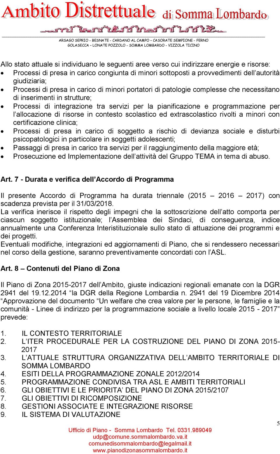 allocazione di risorse in contesto scolastico ed extrascolastico rivolti a minori con certificazione clinica; Processi di presa in carico di soggetto a rischio di devianza sociale e disturbi