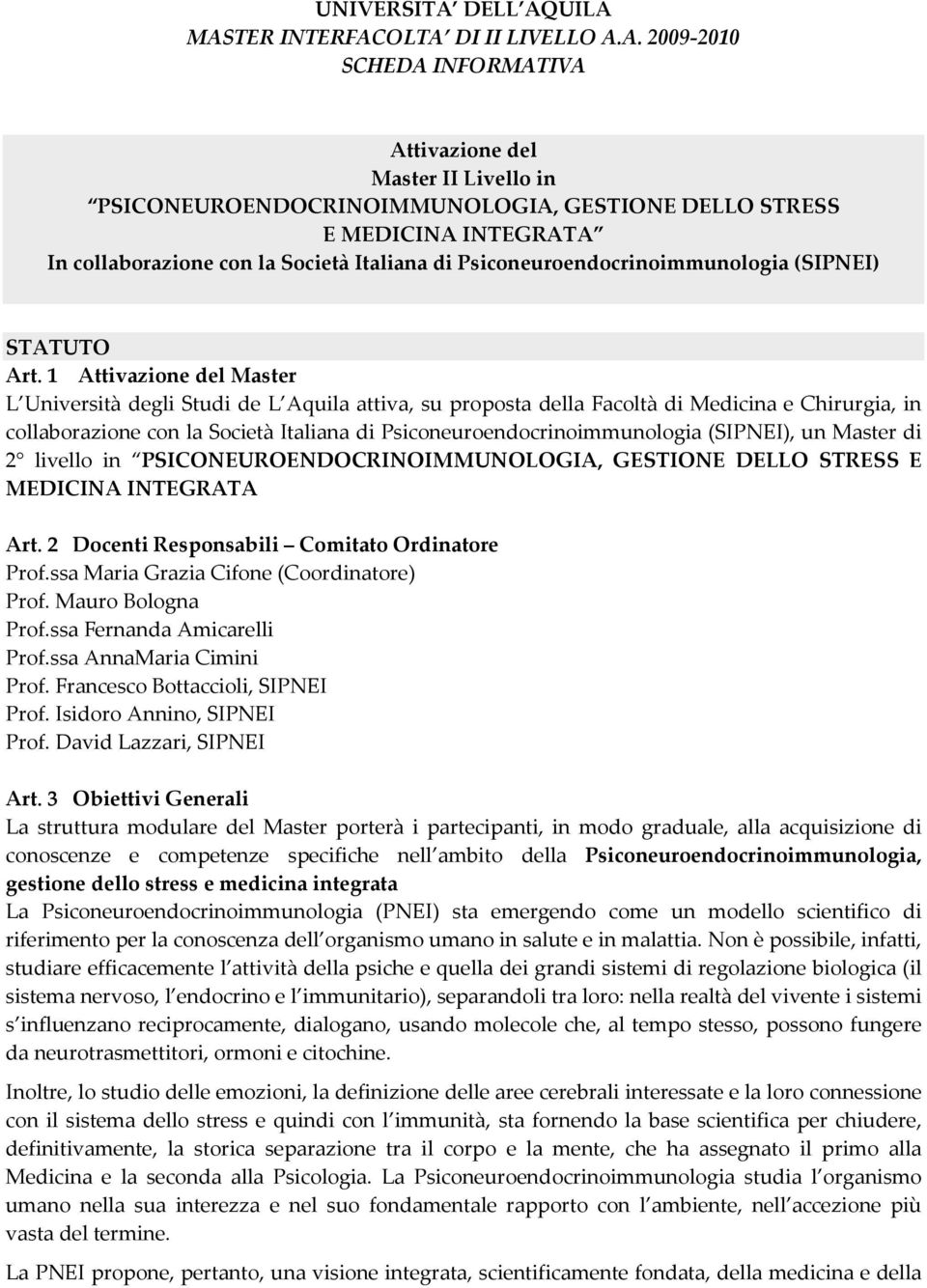 UILA MASTER INTERFACOLTA DI II LIVELLO A.A. 2009-2010 SCHEDA INFORMATIVA Attivazione del Master II Livello in PSICONEUROENDOCRINOIMMUNOLOGIA, GESTIONE DELLO STRESS E MEDICINA INTEGRATA In