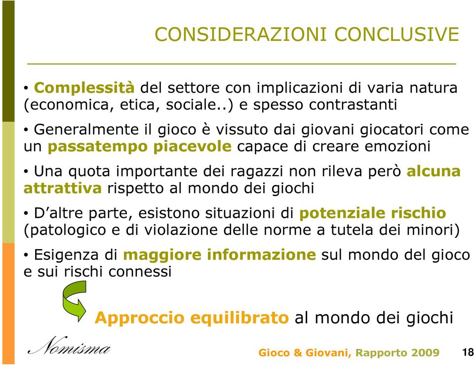 importante dei ragazzi non rileva però alcuna attrattiva rispetto al mondo dei giochi D altre parte, esistono situazioni di potenziale rischio